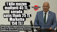 SERADA 25 TL, MARKETTE 150 TL! MUZDAKİ BÜYÜK UÇURUMU BURHANETTİN KOCAMAZ TBMM’YE TAŞIDI!