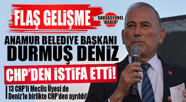 FLAŞ GELİŞME! CHP’DEN MERSİN’DE BELEDİYE BAŞKANLARI DÜZEYİNDE İLK İSTİFA GELDİ: ANAMUR BELEDİYE BAŞKANI DURMUŞ DENİZ CHP’DEN İSTİFA ETTİ!