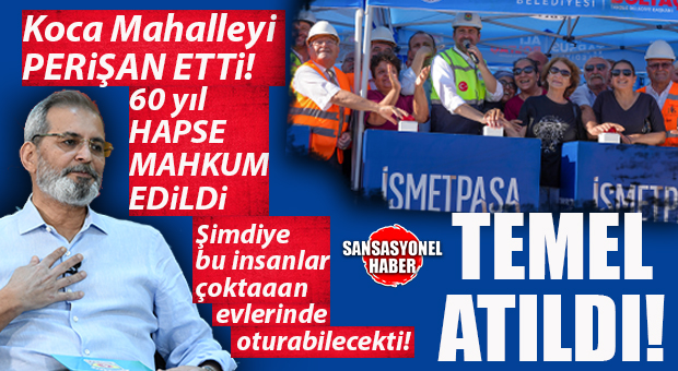 HALUK BOZDOĞAN’IN İSMETPAŞA MAHALLESİ HALKINI FELAKETE SÜRÜKLEDİĞİ, KENDİSİNİN DE 60 YIL HAPİS CEZASI ALDIĞI PROJEDEN KALAN YIKIMI ALİ BOLTAÇ İNŞA EDİYOR: İSMETPAŞA’DA TEMEL ATILDI