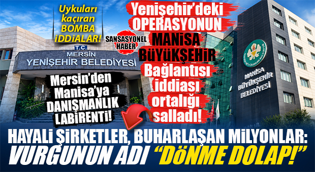 YENİŞEHİR OPERASYONUNDA FLAŞ İDDİALAR: MERSİN’DEN MANİSA’YA UZANAN “DÖNME DOLAP” DANIŞMANLIK ŞEBEKESİ! BOMBA RAPORDAKİ BOMBA İDDİALAR…