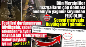 MERSİN’DE SAĞANAK KAOS YARATTI, BÜYÜKŞEHİR’İN “TEMİZLİK” AÇIKLAMASI ÖFKEYİ KATLADI!