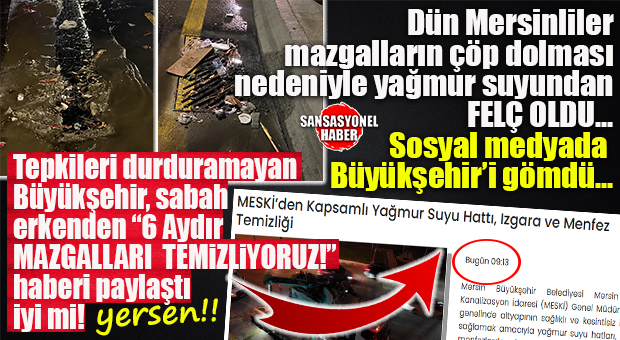 MERSİN’DE SAĞANAK KAOS YARATTI, BÜYÜKŞEHİR’İN “TEMİZLİK” AÇIKLAMASI ÖFKEYİ KATLADI!