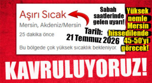 DİKKAT MERSİN! KAVRULUYORUZ: HİSSEDİLEN SICAKLIK 45-50 DERECELERİ BULACAK!