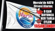 MERSİN’DE NATO TEDBİRLERİ BAŞLIYOR: YÜRÜYÜŞ, TOPLANTI VE ŞEHİR GİRİŞ-ÇIKIŞI KISITLANDI