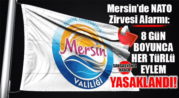 MERSİN’DE NATO TEDBİRLERİ BAŞLIYOR: YÜRÜYÜŞ, TOPLANTI VE ŞEHİR GİRİŞ-ÇIKIŞI KISITLANDI