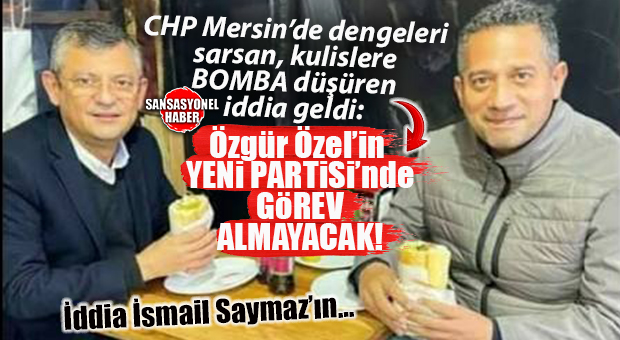 MERSİN SİYASETİNDE DEPREM ETKİSİ YARATACAK İDDİA: ÖZGÜR ÖZEL “YENİ PARTİ” İÇİN DÜĞMEYE BASTI, ALİ MAHİR BAŞARIR LİSTE DIŞI MI KALDI? ALİ MAHİR BAŞARIR YENİ PARTİ YÖNETİMİNDE YOK! BOMBA…