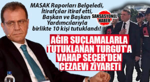 İTİRAFÇILAR DÖKÜLDÜ, MASAK BELGELEDİ, TUTUKLU SAYISI 10 OLDU! VAHAP SEÇER’DEN RÜŞVET VE ÖRGÜT SUÇLAMASIYLA TUTUKLANAN MUSTAFA TURGUT’A ZİYARET!