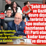 MECLİS’TE SÜREÇ GERİLİMİ! YASA TASARISI GÖRÜŞMELERİNE KATILAN İYİ PARTİ MERSİN MİLLETVEKİLİ BURHANETTİN KOCAMAZ: “ŞEHİT AİLELERİ DEVRE DIŞI, KATİL APO MUHATAP!”