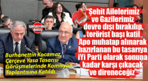 MECLİS’TE SÜREÇ GERİLİMİ! YASA TASARISI GÖRÜŞMELERİNE KATILAN İYİ PARTİ MERSİN MİLLETVEKİLİ BURHANETTİN KOCAMAZ: “ŞEHİT AİLELERİ DEVRE DIŞI, KATİL APO MUHATAP!”