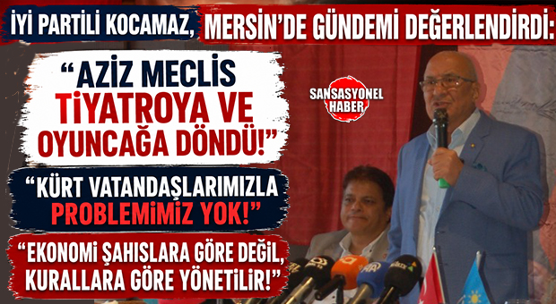 İYİ PARTİ GENEL BAŞKAN YARDIMCISI BURHANETTİN KOCAMAZ MERSİN BASINIYLA BULUŞTU: “CUMHUR İTTİFAKI SIRALARI BOMBOŞ, AZİZ MECLİS TİYATROYA DÖNDÜ”