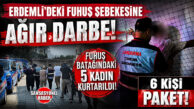 ERDEMLİ’DE FUHUŞ ÇETESİNE AĞIR DARBE! 5 KADIN KURTARILDI: 6 KİŞİ TUTUKLANDI!