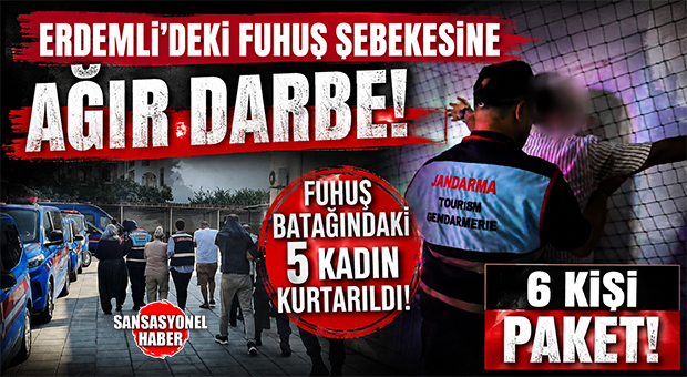 ERDEMLİ’DE FUHUŞ ÇETESİNE AĞIR DARBE! 5 KADIN KURTARILDI: 6 KİŞİ TUTUKLANDI!