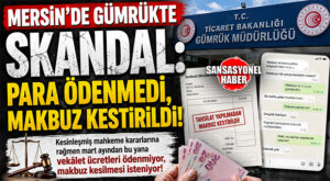 “PARA YOK AMA MAKBUZ KESİN!” MERSİN’DE GÜMRÜKTE SKANDAL YAZIŞMALAR!