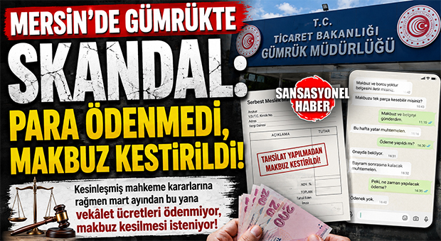 “PARA YOK AMA MAKBUZ KESİN!” MERSİN’DE GÜMRÜKTE SKANDAL YAZIŞMALAR!