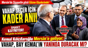 MERSİN SİYASETİNDE BOMBA… VAHAP SEÇER İÇİN KADER ANI: KILIÇDAROĞLU’NU GÖZNE GİŞELERİNDE KARŞILAYACAK MI?