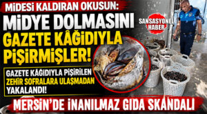 MİDESİ KALDIRAN OKUSUN: MİDYE DOLMASINI GAZETE KÂĞIDIYLA PİŞİRMİŞLER! MERSİN’DE İNANILMAZ GIDA SKANDALI