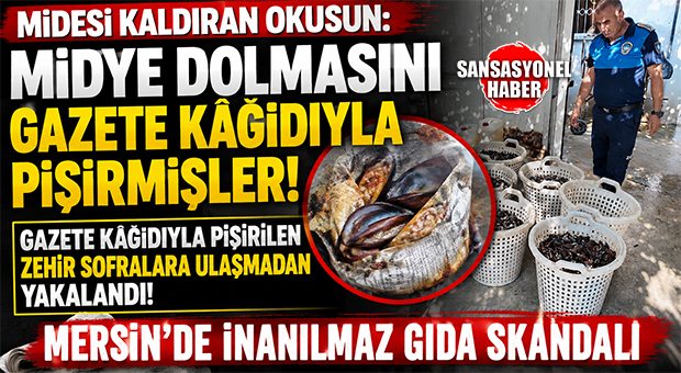 MİDESİ KALDIRAN OKUSUN: MİDYE DOLMASINI GAZETE KÂĞIDIYLA PİŞİRMİŞLER! MERSİN’DE İNANILMAZ GIDA SKANDALI