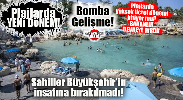 BOMBA GELİŞME! PLAJLARDA BÜYÜKŞEHİR TEKELİ BİTİYOR: MERSİN SAHİLLERİNDE ÇEVRE VE ŞEHİRCİLİK BAKANLIĞI DÖNEMİ!