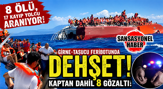 GİRNE-TAŞUCU FERİBOTUNDA DEHŞET: 8 ÖLÜ, 17 KAYIP YOLCU ARANIYOR! KAPTAN DAHİL 8 GÖZALTI!