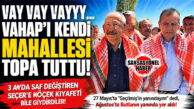 VAY VAY VAYYY… VAHAP’I KENDİ MAHALLESİ TOPA TUTTU! 3 AYDA SAF DEĞİŞTİREN SEÇER’E KÖÇEK KIYAFETİ BİLE GİYDİRDİLER!