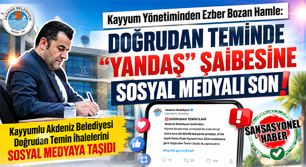 KRAL HAREKET: KAYYUMLU AKDENİZ BELEDİYESİ DOĞRUDAN TEMİN İHALELERİNİ SOSYAL MEDYAYA TAŞIDI