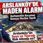ARSLANKÖY’ÜN GELECEĞİ TBMM GÜNDEMİNDE: İYİ PARTİLİ BURHANETTİN KOCAMAZ’DAN BAKAN KURUM’A 9 KRİTİK SORU
