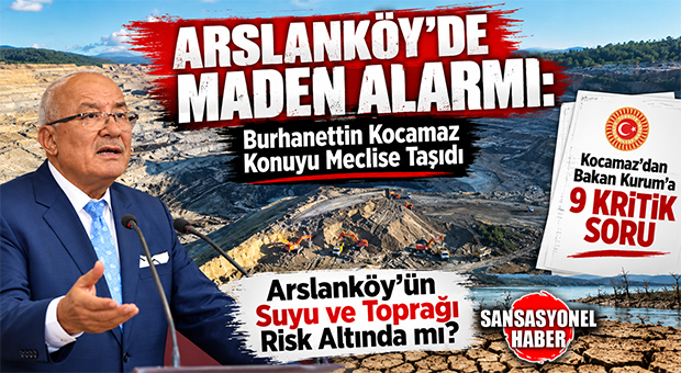 ARSLANKÖY’ÜN GELECEĞİ TBMM GÜNDEMİNDE: İYİ PARTİLİ BURHANETTİN KOCAMAZ’DAN BAKAN KURUM’A 9 KRİTİK SORU