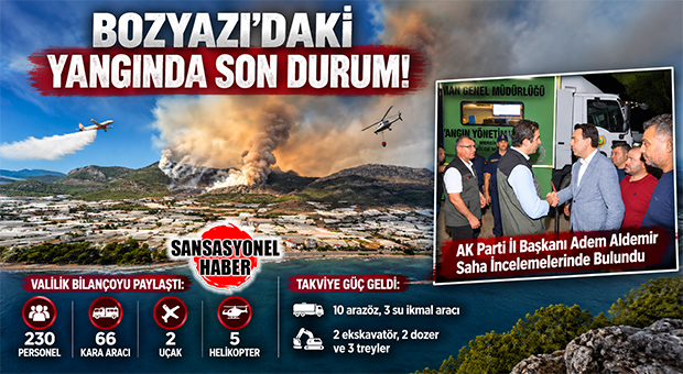 BOZYAZI’DAKİ YANGINDA SON DURUM! VALİLİK BİLANÇOYU PAYLAŞTI: BOZYAZI’DA 230 PERSONEL VE 7 HAVA ARACI ALEVLERLE SAVAŞIYOR