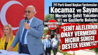 İYİ PARTİ HEYETİNDEN MERSİN’DE “SÜREÇ YASASI” ÇIKIŞI! GENEL BAŞKAN YARDIMCILARI KOCAMAZ VE SAYAN ŞEHİT YAKINLARI VE GAZİLERLE BULUŞTU: “ŞEHİT AİLELERİNİN ONAYLAMADIĞI ADIMA DESTEK VERMEYİZ”