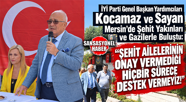 İYİ PARTİ HEYETİNDEN MERSİN’DE “SÜREÇ YASASI” ÇIKIŞI! GENEL BAŞKAN YARDIMCILARI KOCAMAZ VE SAYAN ŞEHİT YAKINLARI VE GAZİLERLE BULUŞTU: “ŞEHİT AİLELERİNİN ONAYLAMADIĞI ADIMA DESTEK VERMEYİZ”
