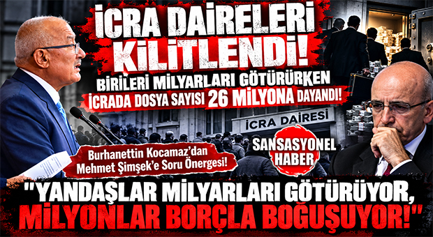 “EKONOMİ DÜZELİYOR SÖYLEMİ ÇÖKTÜ, İCRADAKİ DOSYA SAYISI 26 MİLYONA DAYANDI!” İYİ PARTİ GENEL BAŞKAN YARDIMCISI BURHANETTİN KOCAMAZ, İCRA DAİRELERİNDEKİ VAHAMETİ BAKAN ŞİMŞEK’E SORDU!