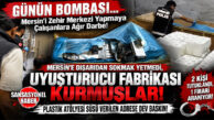 MERSİN’DE UYUŞTURUCU İMPARATORLUĞUNA DARBE: ÇİLEK MAHALLESİ’NE DEV İMALATHANE KURMUŞLAR! EMNİYET, PLASTİK FABRİKASI GÖRÜNÜMLÜ İMALATHANEYİ ÇÖKERTTİ