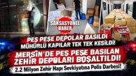 MERSİN NARKOTİK’TEN PARAVAN DEPOLARA PEŞ PEŞE 2 BASKIN: 2 MİLYONU AŞKIN SENTETİK HAP ELE GEÇİRİLDİ!