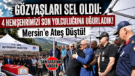 FERİBOT FACİASINDA HAYATINI KAYBEDEN 4 MERSİNLİ GÖZYAŞLARIYLA TOPRAĞA VERİLDİ