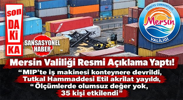SON DAKİKA… MERSİN VALİLİĞİ’NDEN REMİ AÇIKLAMA: “ETİL AKRİLAT SIZINTISI MEYDANA GELDİ, 35 KİŞİ SAĞLIK GÖZETİMİNDE”