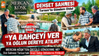 TARSUS’TA ÇEKİLEN MERCAN KÖŞK DİZİSİNDEKİ O SAHNE TARSUS’U KARIŞTIRDI! KEŞBÜKÜ DERESİ SAHNESİ GÜNDEME DAMGA VURDU!