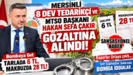 YOK BÖYLE OPERASYON, YOK BÖYLE İDDİALAR! MERSİN’DE HAL VURGUNU BOMBASI: SORUŞTURMA DOSYASINDAKİ 41 DEV TEDARİKÇİDEN 8’İ MERSİN FİRMASI! MTSO BAŞKANI HAKAN SEFA ÇAKIR DA GÖZALTINA ALINDI!