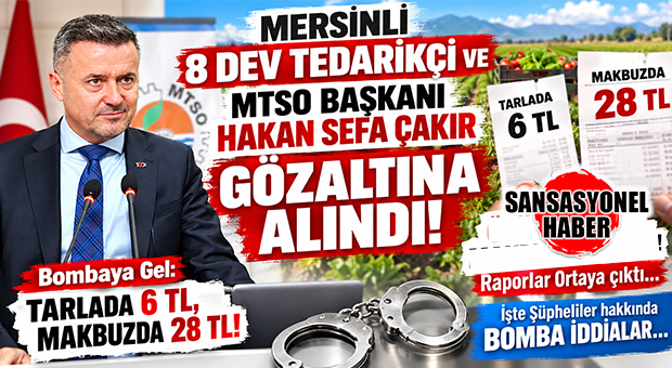 YOK BÖYLE OPERASYON, YOK BÖYLE İDDİALAR! MERSİN’DE HAL VURGUNU BOMBASI: SORUŞTURMA DOSYASINDAKİ 41 DEV TEDARİKÇİDEN 8’İ MERSİN FİRMASI! MTSO BAŞKANI HAKAN SEFA ÇAKIR DA GÖZALTINA ALINDI!