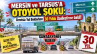 RESMİ GAZETE’DEN MERSİN’DE “TARSUS-MERSİN OTOYOLUNDA ÜCRET KALKACAK” DİYE BEKLEYENLERE KÖTÜ HABER: OTOYOL ÜCRETSİZ OLMAYACAK, ÖZELLEŞTİRİLECEK!