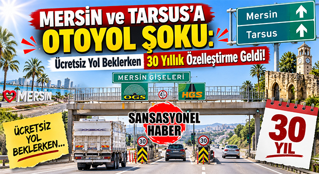 RESMİ GAZETE’DEN MERSİN’DE “TARSUS-MERSİN OTOYOLUNDA ÜCRET KALKACAK” DİYE BEKLEYENLERE KÖTÜ HABER: OTOYOL ÜCRETSİZ OLMAYACAK, ÖZELLEŞTİRİLECEK!