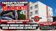 TARSUS’TA İLKOKULDA SİLAH SKANDALI: 7 YAŞINDAKİ ÖĞRENCİNİN ÇANTASINDAN TABANCA ÇIKTI! GÖZLER BAKANLIĞIN ‘RİSK’ LİSTESİNE ÇEVRİLDİ! MERSİN’DE HANGİ OKUL, HANGİ RİSK GRUBUNDA?