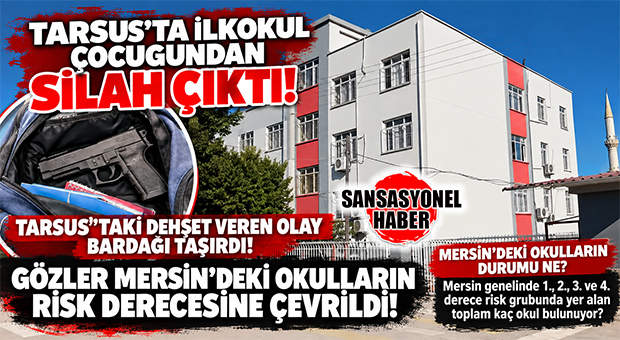 TARSUS’TA İLKOKULDA SİLAH SKANDALI: 7 YAŞINDAKİ ÖĞRENCİNİN ÇANTASINDAN TABANCA ÇIKTI! GÖZLER BAKANLIĞIN ‘RİSK’ LİSTESİNE ÇEVRİLDİ! MERSİN’DE HANGİ OKUL, HANGİ RİSK GRUBUNDA?