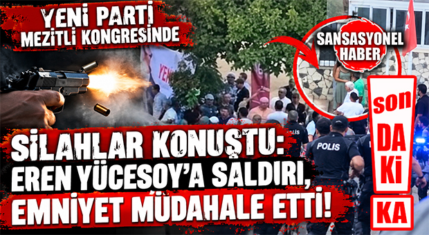 SON DAKİKA: YENİ PARTİ MEZİTLİ KONGRESİNDE SILAHLAR PATLADI! İL BAŞKAN YARDIMCISI EREN YÜCESOY’A SALDIRI, HAVAYA ATEŞ AÇILDI!