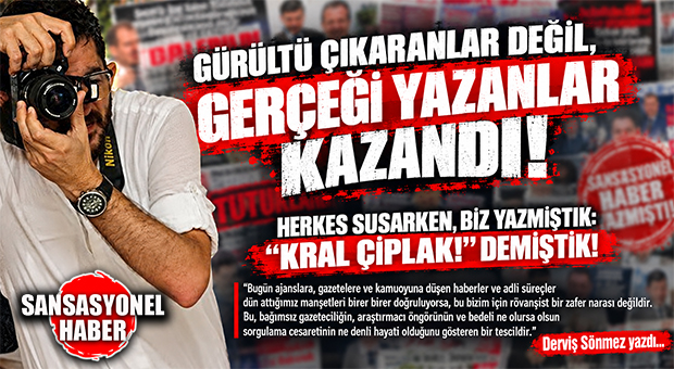 DERVİŞ SÖNMEZ YAZDI… BİZ YAZMIŞTIK: “KRAL ÇIPLAK!” DEMİŞTİK