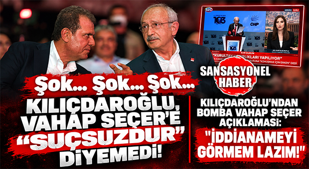 GECENİN FÜZESİ! KILIÇDAROĞLU’NDAN VAHAP SEÇER SORUSUNA SÜRPRİZ YANIT: “SUÇSUZDUR” DİYEMEDİ, İDDİANAMEYİ İŞARET ETTİ!