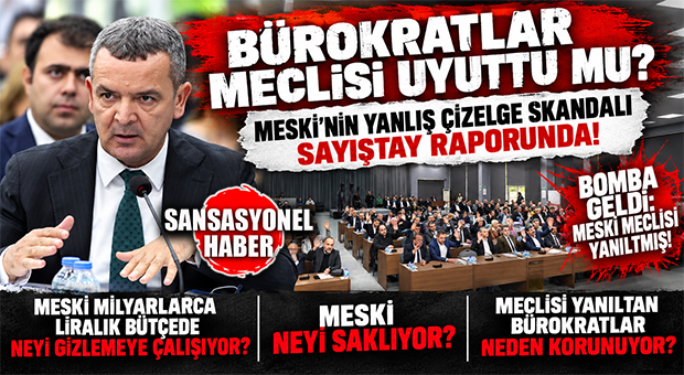 BOMBA GELDİ! SAYIŞTAY RAPORUYLA İFŞA OLDU… MESKİ MECLİSE YANLIŞ ÇİZELGE VERMİŞ! ŞOK SORU: MESKİ MİLYARLARCA LİRALIK BÜTÇEDE NEYİ SAKLIYOR? MESKİ’DEKİ SAYIŞTAY DEPREMİ MECLİSİ SALLADI!