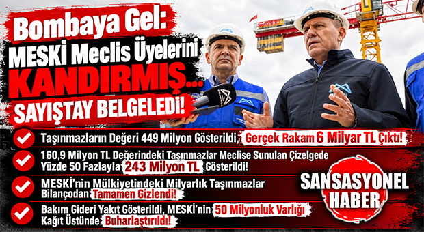 BOMBAYA GEL: MESKİ MECLİSİ BÖYLE KANDIRMIŞ! BAKIM GİDERİ YAKIT GÖSTERİLDİ, MİLYARLIK VARLIKLAR GİZLENDİ, 449 MİLYONLUK TAŞINMAZ 6 MİLYAR ÇIKTI! SAYIŞTAY TEK TEK BELGELEDİ!