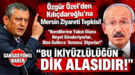 VAHAP SEÇER’İN GÖZALTISININ ARDINDAN SİYASETTE “ARINMA” VE “İKİYÜZLÜLÜK” TARTIŞMASI BÜYÜYOR! CHP LİDERİ KILIÇDAROĞLU’NDAN MERSİN’E DESTEK ZİYARETİ: YENİ PARTİ LİDERİ ÖZEL’DEN “İKİYÜZLÜLÜK” TEPKİSİ
