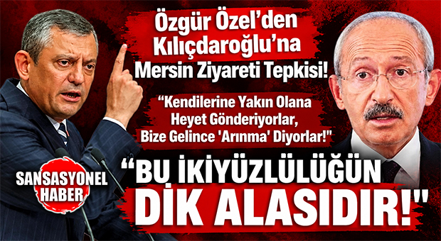 VAHAP SEÇER’İN GÖZALTISININ ARDINDAN SİYASETTE “ARINMA” VE “İKİYÜZLÜLÜK” TARTIŞMASI BÜYÜYOR! CHP LİDERİ KILIÇDAROĞLU’NDAN MERSİN’E DESTEK ZİYARETİ: YENİ PARTİ LİDERİ ÖZEL’DEN “İKİYÜZLÜLÜK” TEPKİSİ