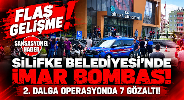SİLİFKE BELEDİYESİ’NDE İMAR BOMBASI! 2. DALGA OPERASYONDA 7 GÖZALTI!